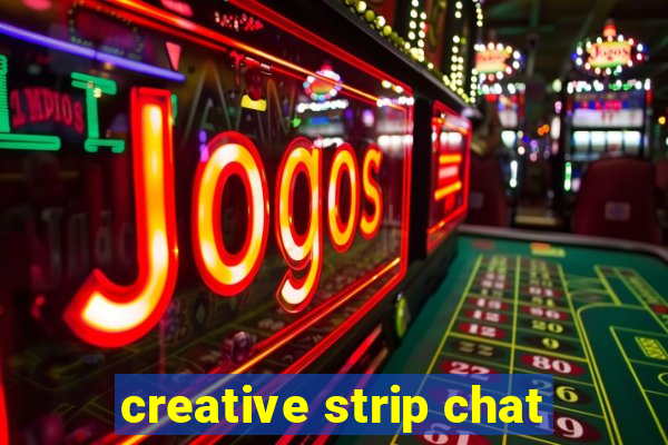 creative strip chat